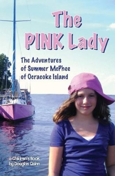 The Adventures of Summer McPhee of Ocracoke Island---The Pink Lady by Douglas Quinn 9781499746235