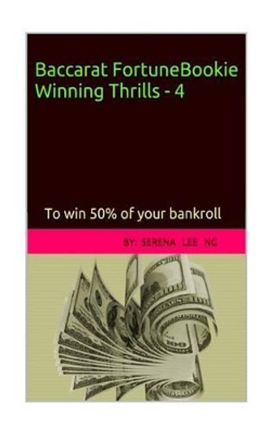 Baccarat Fortune Bookie Winning Thrills-4 by Serena Lee Ng 9781499328400