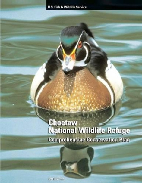 Choctaw National Wildlife Refuge Comprehensive Conservation Plan by U S Department Fish & Wildlife Service 9781484154113