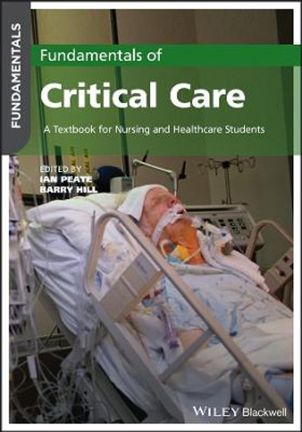 Fundamentals of Critical Care: A Textbook for Nursing and Healthcare Students Ian Peate (University of Hertfordshire, UK) 9781119783251
