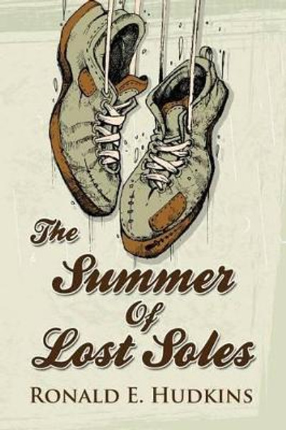 The Summer of Lost Soles by Ronald E Hudkins 9781483925035