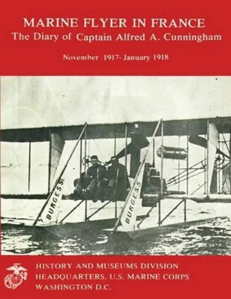 The Diary of Captain Alfred A. Cunningham, November 1917 - January 1918 by Graham a Cosmas 9781482373639