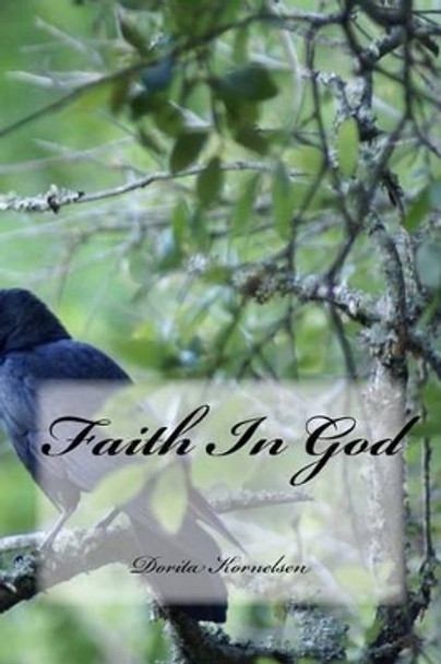 Faith In God by Dorita Lynn Kornelsen 9781492171041