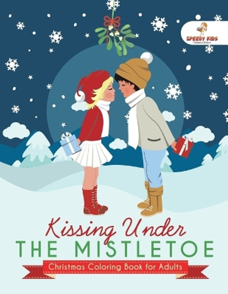 Kissing Under The Mistletoe - Christmas Coloring Book for Adults by Speedy Publishing 9781541937420