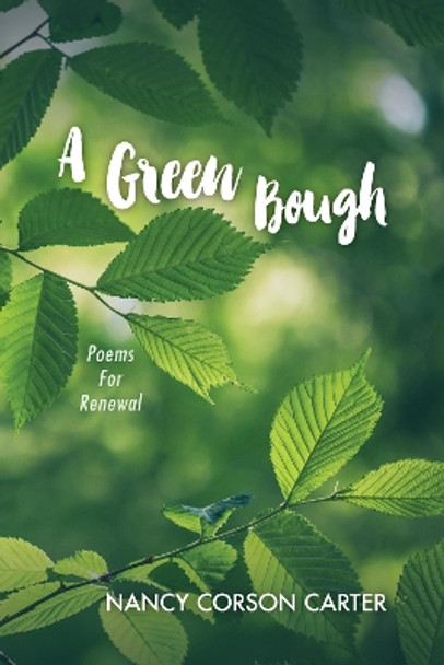 A Green Bough: Poems For Renewal by Nancy Corson Carter 9781532691447