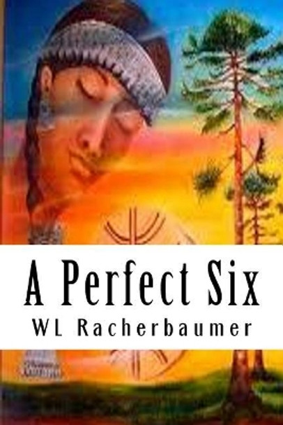 A Perfect Six by Wl Racherbaumer 9781544783345