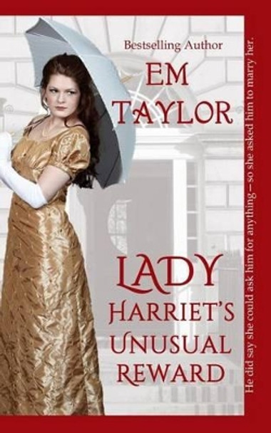 Lady Harriet's Unusual Reward by Em Taylor 9781515372448