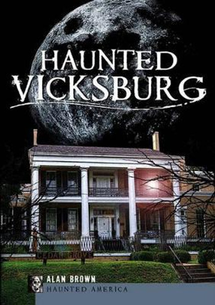 Haunted Vicksburg by Alan Brown 9781596299269