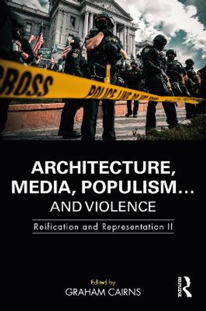 Architecture, Media, Populism... and Violence: Reification and Representation II by Graham Cairns