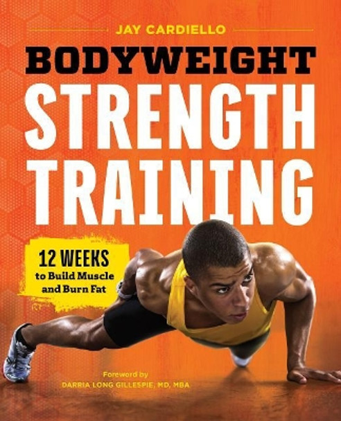 Bodyweight Strength Training: 12 Weeks to Build Muscle and Burn Fat by Jay Cardiello 9781623158590