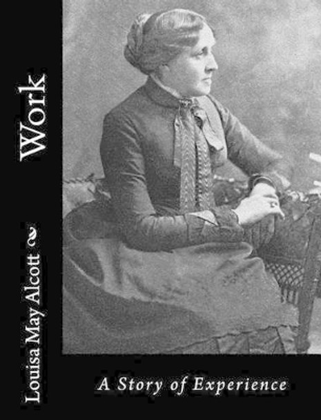 Work: A Story of Experience by Louisa May Alcott 9781541322417