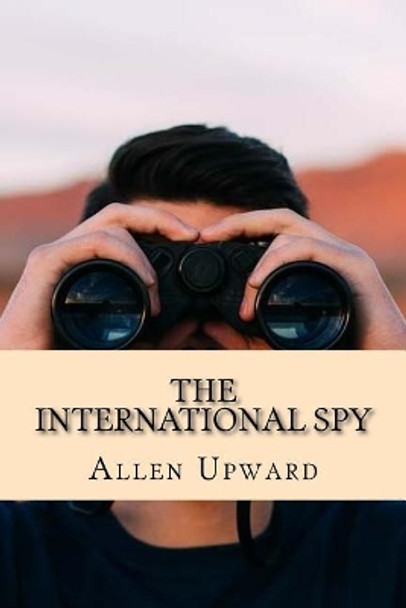 The International Spy by Allen Upward 9781542302951