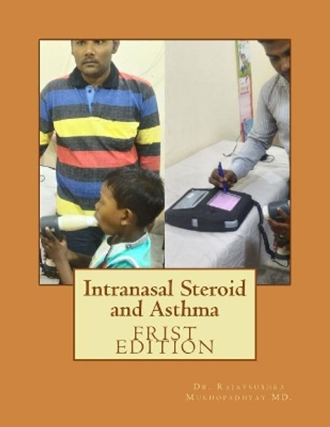 Intranasal Steroid and Asthma by Dr Rajatsubhra Mukhopadhyay MD 9781542843195