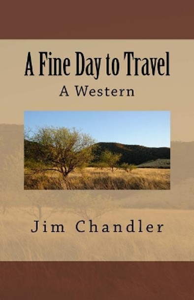 A Fine Day to Travel: A Western by Jim Chandler 9781544100913