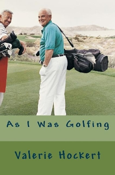 As I Was Golfing by Valerie Hockert 9781544105178