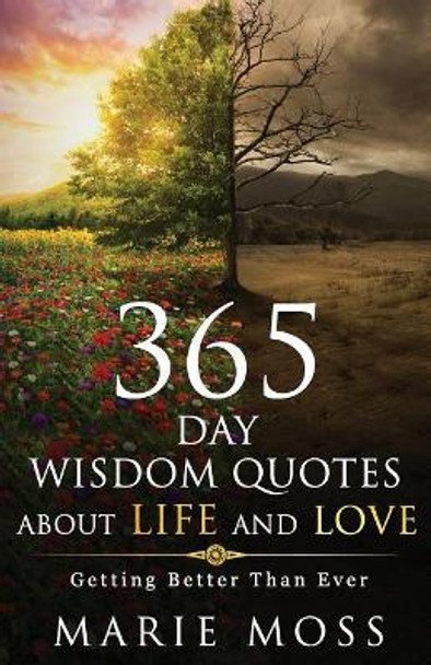 Wonder, 365 Days Wisdom Quotes about Life and Love: Getting Better Than Ever by Marie Moss 9781544244655