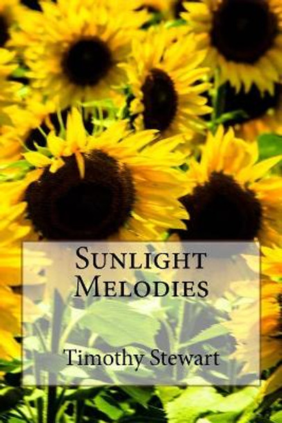 Sunlight Melodies by Timothy D Stewart 9781548102623