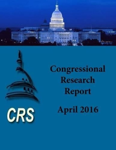 Congressional Research Report: April 2016 by Penny Hill Press 9781532942129