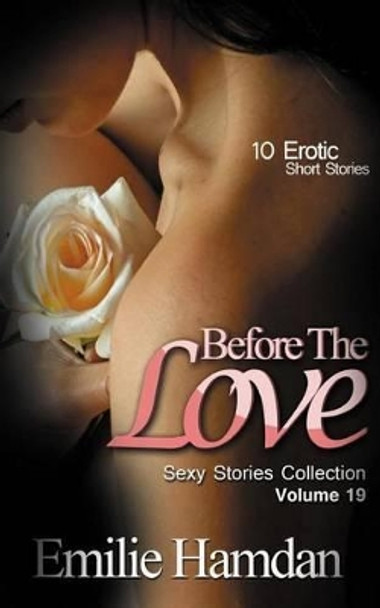 Before The Love: 10 Erotic Short Stories by Emilie Hamdan 9781623275501