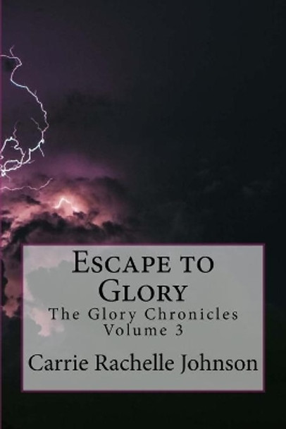 Escape to Glory by Carrie Rachelle Johnson 9781533409348