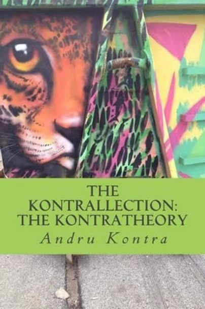 The Kontrallection: The Kontratheory by Andru Kontra 9781533595775