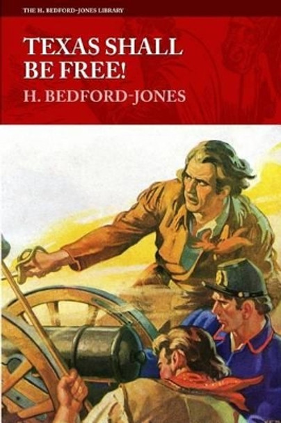 Texas Shall Be Free! by H Bedford-Jones 9781618271709