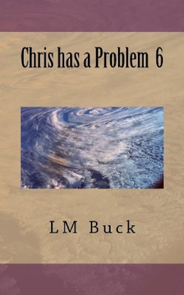 Chris has a Problem 6 by LM Buck 9781720433897