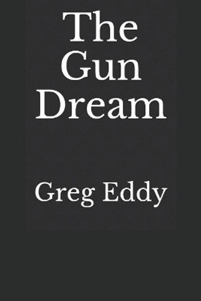 The Gun Dream by Greg Eddy 9781726758758