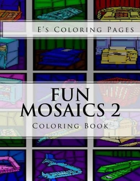 Fun Mosaics 2: Coloring Book by E's Coloring Pages 9781530112432