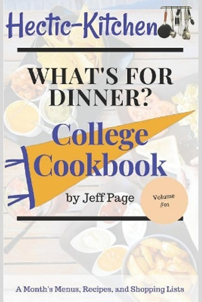 What's for Dinner?: College Cookbook of Simple, Time-Saving, Budget-Friendly Meal Plans, Recipes, and Shopping Lists for an Entire Month by Jeff Page 9781720082385