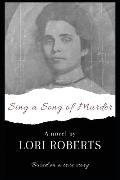 Sing a Song of Murder: Based on a True Story by Lori L Roberts 9781737059721