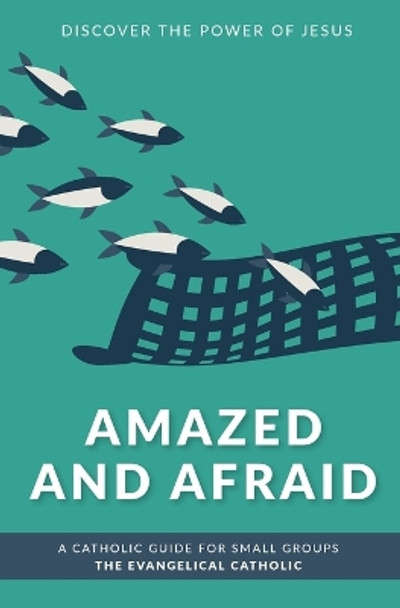 Amazed and Afraid: Discover the Power of Jesus by The Evangelical Catholic 9781737119180