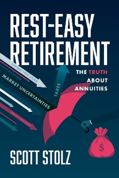 Rest-Easy Retirement: The Truth about Annuities by Scott Stolz 9781642257632