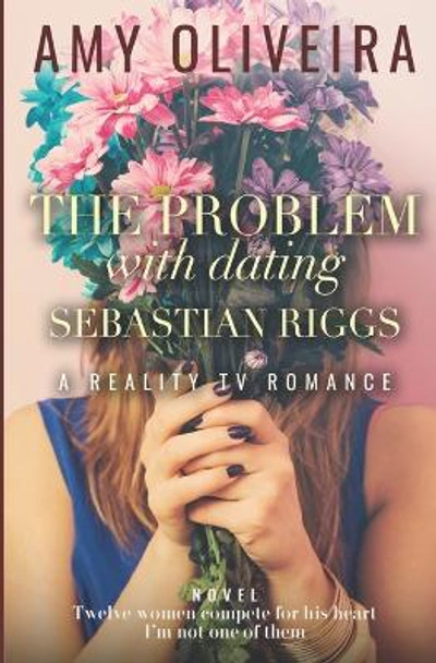 The Problem with Dating Sebastian Riggs: A Forbidden Romance by Amy Oliveira 9781739789534