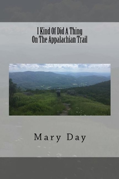 I Kind of Did a Thing on the Appalachian Trail by Mary Day 9781727391152