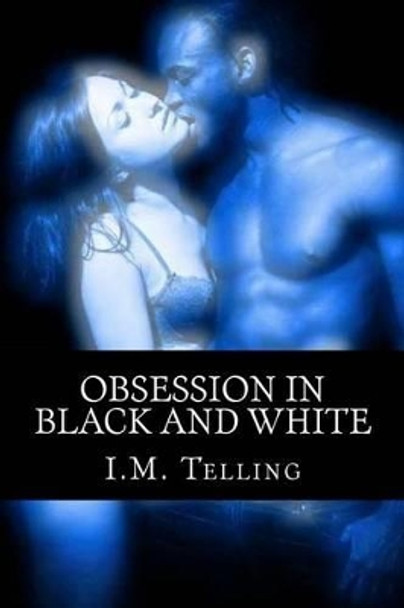 Obsession in Black and White by I M Telling 9781505662214
