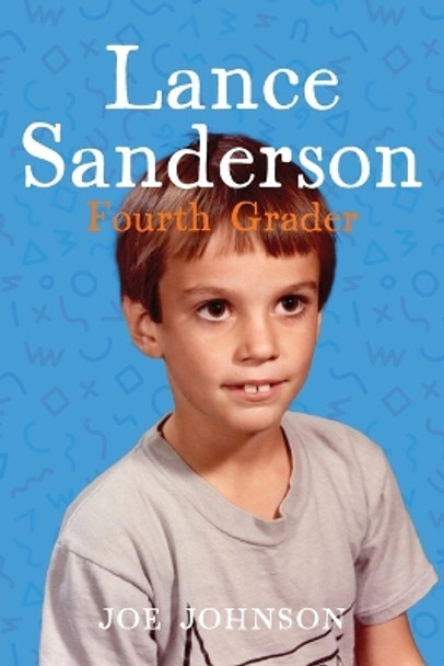 Lance Sanderson, Fourth Grader by Joe Johnson 9781736590355