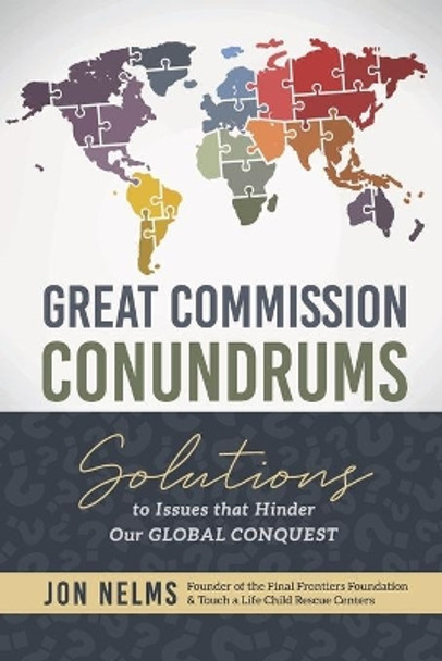 Great Commission Conundrums: Solutions to issues that hinder our global conquest by Jonathan Wright Nelms 9781736957400