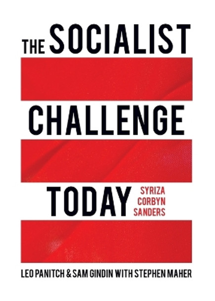 The Socialist Challenge Today: Syriza, Sanders, Corbyn by Leo Panitch 9781642591286