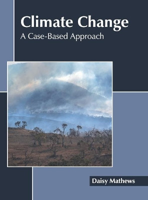 Climate Change: A Case-Based Approach by Daisy Mathews 9781639891061