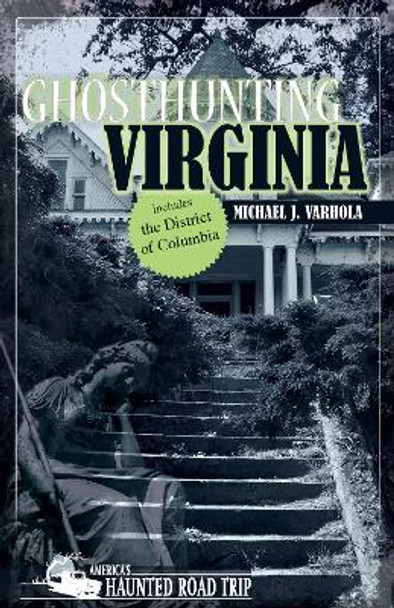 Ghosthunting Virginia by Michael J. Varhola 9781578606184