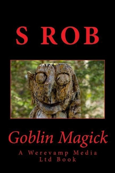 Goblin Magick by S Rob 9781546623991