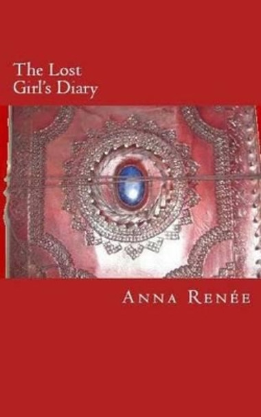 The Lost Girl's Diary by Anna Renee 9781508923701