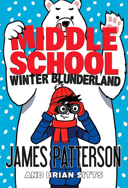 Middle School: Winter Blunderland: (Middle School 15) by James Patterson