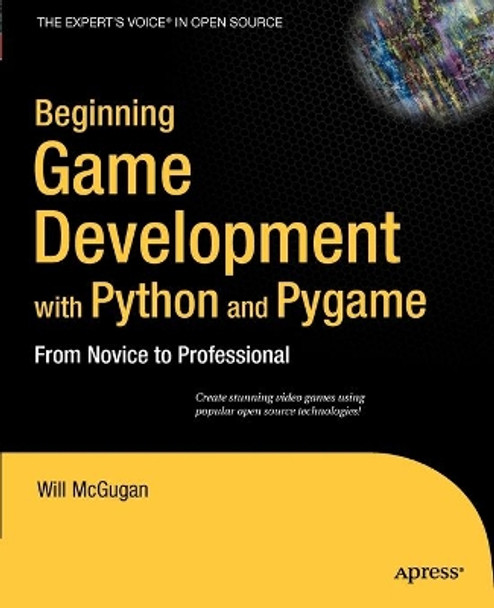 Beginning Game Development with Python and Pygame: From Novice to Professional by Will McGugan 9781590598726