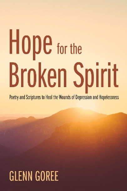 Hope for the Broken Spirit by Glenn Goree 9781532606755