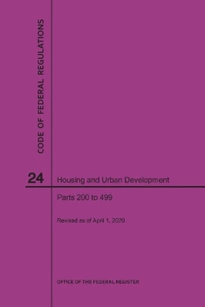 Code of Federal Regulations Title 24, Housing and Urban Development, Parts 200-499, 2020 by Nara 9781640248113