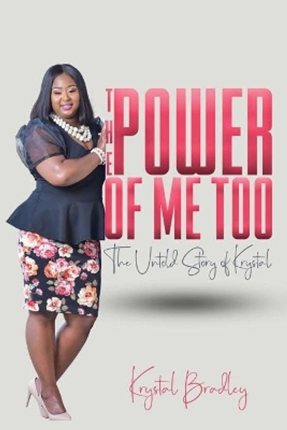 The Power of Me Too: The Untold Story of Krystal by Krystal Bradley 9781687100450