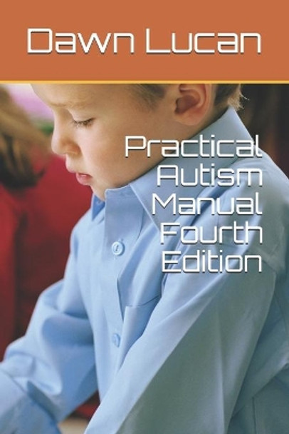 Practical Autism Manual Fourth Edition by Dawn Lucan 9781537718422