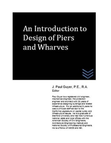 An Introduction to Design of Piers and Wharves by J Paul Guyer 9781514855331